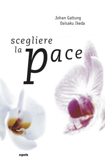 Scegliere la pace - Johan Galtung, Daisaku Ikeda - Libro Esperia, Diritti umani | Libraccio.it