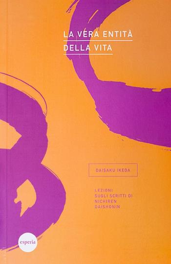 La vera entità della vita. Lezioni sugli scritti di Nichiren Daishonin - Daisaku Ikeda - Libro Esperia 1996, Lezioni | Libraccio.it