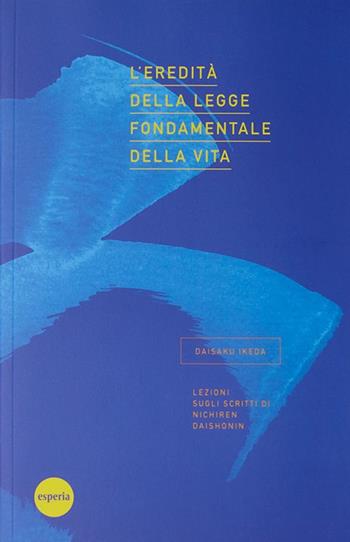 L'eredità della legge fondamentale della vita. Lezioni sugli scritti di Nichiren Daishonin - Daisaku Ikeda - Libro Esperia 2008, Lezioni | Libraccio.it