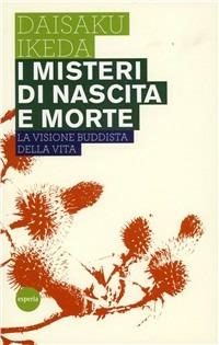 I misteri di nascita e morte. La visione buddista della vita - Daisaku Ikeda - Libro Esperia 1998, Lineamenti | Libraccio.it