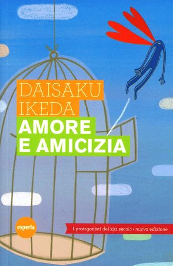 Amore e amicizia. I protagonisti del XXI secolo - Daisaku Ikeda - Libro Esperia 2011, Lineamenti | Libraccio.it