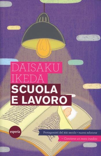 Scuola e lavoro. Protagonisti del XXI secolo - Daisaku Ikeda - Libro Esperia 2012, Lineamenti | Libraccio.it