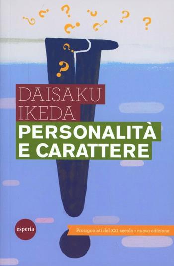 Personalità e carattere. Protagonisti del XXI secolo - Daisaku Ikeda - Libro Esperia 2013, Lineamenti | Libraccio.it