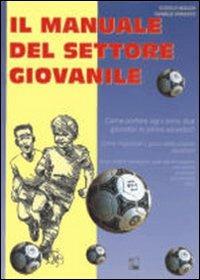Il manuale del settore giovanile. Con DVD - Giorgio Molon, Daniele Ranzato - Libro Nuova Prhomos 2005, Calciolibri.com | Libraccio.it