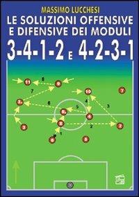 Le soluzioni offensive e difensive dei moduli 3-4-1-2 e 4-2-3-1. Con DVD - Massimo Lucchesi - Libro Nuova Prhomos 2001, Calciolibri.com | Libraccio.it