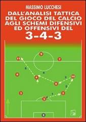 Dall'analisi tattica del gioco del calcio agli schemi difensivi e offensivi del 3-4-3. Con DVD