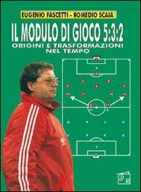 Il modulo di gioco 5-3-2. Origini e trasformazioni nel tempo - Eugenio Fascetti, Romedio Scaia - Libro Nuova Prhomos 1998, Calciolibri.com | Libraccio.it