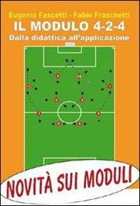 Il modulo 4-2-4. Dalla didattica all'applicazione - Eugenio Fascetti, Fabio Fraschetti - Libro Nuova Prhomos 2006, Calciolibri.com | Libraccio.it