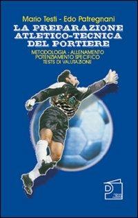 La preparazione atletico-tecnica del portiere. Con DVD - Mario Testi, Edo Patregnani - Libro Nuova Prhomos 1998, Calciolibri.com | Libraccio.it