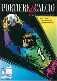 Portiere di calcio. La preparazione polivalente - Paolo Papini, Ennio Quintavalle, Loredano Ugolini - Libro Nuova Prhomos 2006, Calciolibri.com | Libraccio.it