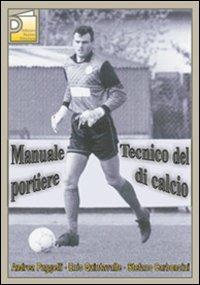 Manuale tecnico del portiere di calcio - Andrea Puggelli, Ennio Quintavalle, Stefano Carboncini - Libro Nuova Prhomos 2006, Calciolibri.com | Libraccio.it