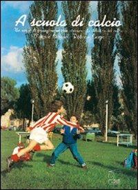 A scuola di calcio. Un mezzo di formazione motoria attraverso la didattica del calcio. Con VHS - Stefano D'Ottavio, Sergio Roticiani - Libro Nuova Prhomos 1991, Calciolibri.com | Libraccio.it