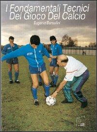 I fondamentali tecnici del gioco del calcio. Con 2 DVD - Eugenio Bersellini - Libro Nuova Prhomos 1991, Calciolibri.com | Libraccio.it