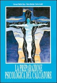 La preparazione psicologica del calciatore. Con musicassetta - G. Battista Bassi, Mario Bonfanti, Enrico Arcelli - Libro Nuova Prhomos 1992, Calciolibri.com | Libraccio.it