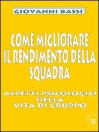 Come migliorare il rendimento della squadra. Aspetti psicologici della vita di gruppo - Giovanni Bassi - Libro Nuova Prhomos 1998, Calciolibri.com | Libraccio.it