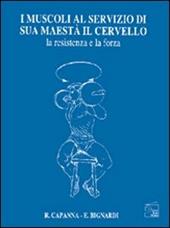 I muscoli al servizio di sua maestà il cervello. La resistenza e la forza