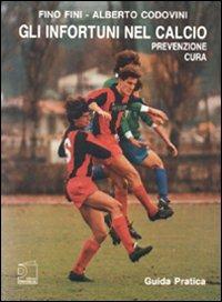 Gli infortuni nel calcio. Prevenzione e cura - Fino Fini, Alberto Codovini - Libro Nuova Prhomos 1988, Calciolibri.com | Libraccio.it