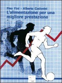 L' alimentazione per una migliore prestazione - Fino Fini, Alberto Codovini - Libro Nuova Prhomos 1988, Calciolibri.com | Libraccio.it