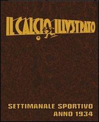 Il calcio illustrato (rist. anast. 1934)  - Libro Nuova Prhomos 2007, Ristampe anastatiche | Libraccio.it