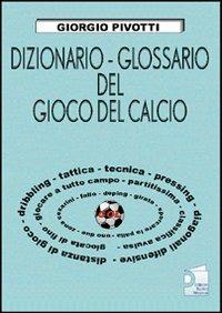 Dizionario-glossario del gioco del calcio - Giorgio Pivotti - Libro Nuova Prhomos 2004, Calciolibri.com | Libraccio.it