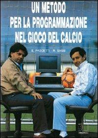 Un metodo per la prgrammazione nel gioco del calcio. Con 2 DVD - Eugenio Fascetti, Roberto Sassi - Libro Nuova Prhomos 1990, Calciolibri.com | Libraccio.it
