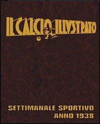 Il calcio illustrato (rist. anast. 1938)  - Libro Nuova Prhomos 2007, Ristampe anastatiche | Libraccio.it