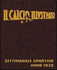 Il calcio illustrato (rist. anast. 1938)  - Libro Nuova Prhomos 2007, Ristampe anastatiche | Libraccio.it