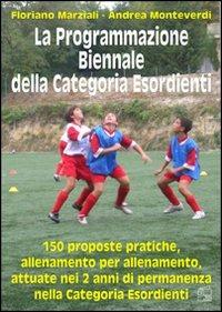 La programmazione biennale della categoria esordienti. 150 sedute di allenamento - Floriano Marziali, Andrea Monteverdi - Libro Nuova Prhomos 2008, Calciolibri.com | Libraccio.it