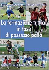 La formazione tattica in fase di possesso palla. Con DVD - Emilio Cecchini, Enrico Battisti - Libro Nuova Prhomos 2010, Calciolibri.com | Libraccio.it