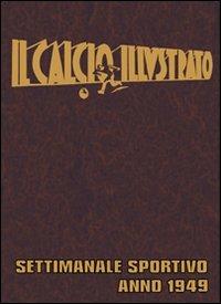 Il calcio illustrato anno 1949 (rist. anast.)  - Libro Nuova Prhomos 2009, Ristampe anastatiche | Libraccio.it