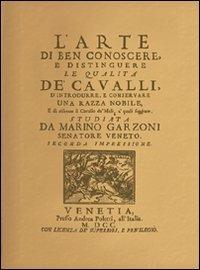 L' arte di ben conoscere, e distinguere le qualità de' cavalli... (rist. anast. Venezia, 1700) - Marino Garzoni - Libro Nuova Prhomos 2009, Ristampe anastatiche | Libraccio.it