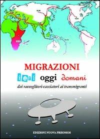 Migrazioni. Ieri, oggi, domani. Dai raccoglitori-cacciatori ai transmigranti - Nicola Chiarappa, Tiziana Marconi, Paolo Montesperelli - Libro Nuova Prhomos 2010 | Libraccio.it