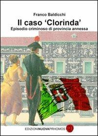 Il caso «Clorinda». Episodio criminoso di provincia annessa - Franco Baldicchi - Libro Nuova Prhomos 2010 | Libraccio.it