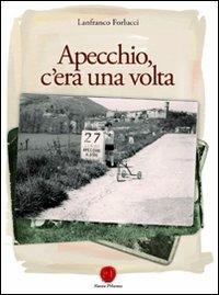 Apecchio, c'era una volta - Lanfranco Forlucci - Libro Nuova Prhomos 2011 | Libraccio.it