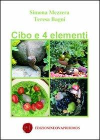 Cibo e 4 elementi - Simona Mezzera, Teresa Bagni - Libro Nuova Prhomos 2012 | Libraccio.it