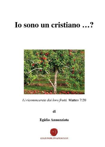Io sono un cristiano...? Li riconoscerete dai loro frutti - Egidio Annunziata - Libro Nuova Prhomos 2012 | Libraccio.it