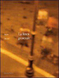 La linea generale - Davide Silvestri - Libro Punctum 2007, Punctum. Narrativa | Libraccio.it