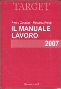 Manuale lavoro 2007 - Pietro Zarattini, Rosalba Pelusi - Libro Novecento Media 2007 | Libraccio.it