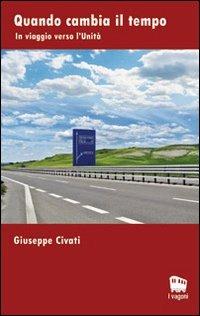 Quando cambia il tempo. In viaggio verso l'unità - Giuseppe Civati - Libro Novecento Media 2010, I vagoni | Libraccio.it