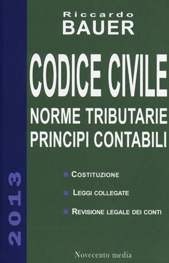 Codice civile. Norme tributarie, principi contabili - Riccardo Bauer - Libro Novecento Media 2013 | Libraccio.it