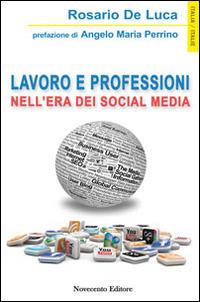 Lavoro e professioni nell'era dei social media - Rosario De Luca - Libro Novecento Media 2014, Italia/Italie | Libraccio.it