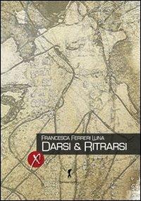 Darsi & ritrarsi - Francesca Ferreri Luna - Libro Damster 2009 | Libraccio.it