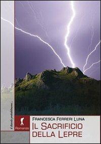 Il sacrificio della lepre - Francesca Ferreri Luna - Libro Damster 2010 | Libraccio.it