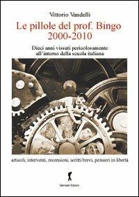 Le pillole del prof. Bigno (2000-2010). Dieci anni vissuti pericolosamente all'interno della scuola italiana - Vittorio Vandelli - Libro Damster 2010 | Libraccio.it