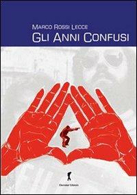 Gli anni confusi - Marco Rossi Lecce - Libro Damster 2010 | Libraccio.it