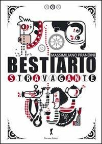 Bestiario stravagante - Massimiliano Prandini - Libro Damster 2010, Scriptor | Libraccio.it