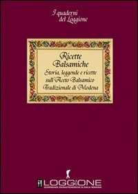 Image of Ricette balsamiche. Storia, leggende e ricette sull'aceto balsami...