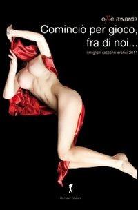 Cominciò per gioco, fra di noi. I migliori racconti erotici 2011  - Libro Damster 2011 | Libraccio.it