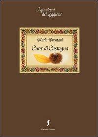 Cuor di castagna. Il pane dei poveri - Katia Brentani - Libro Damster 2011 | Libraccio.it