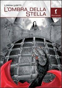 L'ombra della stella. La prima indagine di Stella Spada - Lorena Lusetti - Libro Damster 2012 | Libraccio.it